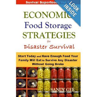 Economic Food Storage Strategies for Disaster Survival: Start Today and Have Enough Food Your Family Will Eat to Survive Any Disaster Without Going Broke (Survival Superfoods): Sandy Gee: 9781491095461: Books