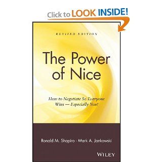 The Power of Nice: How to Negotiate So Everyone Wins Especially You!: Ronald M. Shapiro, Mark A. Jankowski, James Dale, Jr. Cal Ripken: 9780471218173: Books