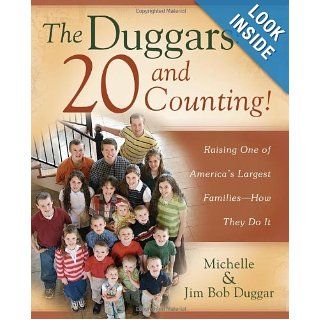 The Duggars: 20 and Counting!: Raising One of America's Largest Families  How they Do It: Jim Bob Duggar, Michelle Duggar: 9781416585633: Books