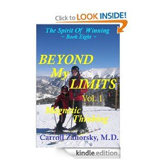 BEYOND MY LIMITS With Magnetic Thinking   Book Eight (The Spirit Of Winning) eBook: Carroll Zahorsky M.D.: Kindle Store
