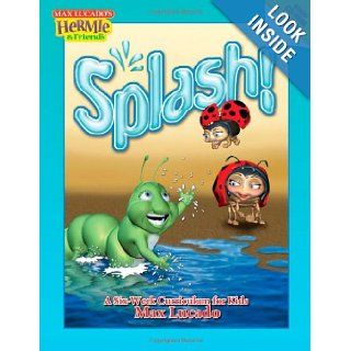 Splash!: A Kid's Curriculum Based on Max Lucado's Come Thirsty (Max Lucado's Hermie & Friends): Max Lucado: 9781418510244: Books
