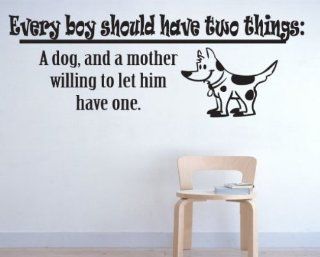 Every Boy Should Have Two Things: A Dog and a Mother Willing to Let Him Have One Child Teen Vinyl Wall Decal Mural Quotes Words Ct058everyboyvii8   Wall Decor Stickers  