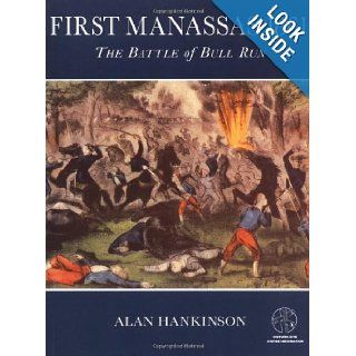 First Manassas 1861: The Battle of Bull Run: With visitor information (Trade Editions): Alan Hankinson: 9781841761138: Books