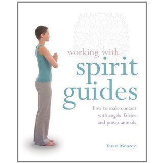 Working with Spirit Guides: How to Make Contact with Angels, Fairies and Power Animals: Teresa Moorey: 9781841813332: Books