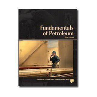 Fundamentals of Petroleum 5th (fifth) Edition published by PETEX (2011): Books