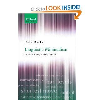 Linguistic Minimalism: Origins, Concepts, Methods, and Aims (Oxford Linguistics) (9780199297580): Cedric Boeckx: Books