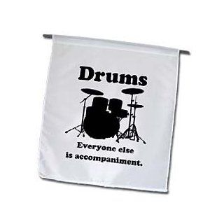 fl_123049_1 EvaDane   Funny Quotes   Drums everyone else is accompaniment. Drummer. Music Humor   Flags   12 x 18 inch Garden Flag : Outdoor Flags : Patio, Lawn & Garden