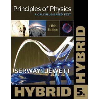 Principles of Physics: A Calculus Based Text, Hybrid (Cengage Learning 's New Hybrid Editions!) 5th (fifth) Edition by Serway, Raymond A., Jewett, John W. [2012]: Books