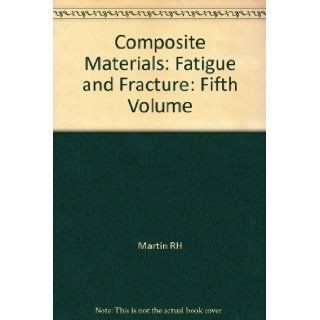 Composite Materials: Fatigue and Fracture: Fifth Volume: Martin RH: 9780803152977: Books