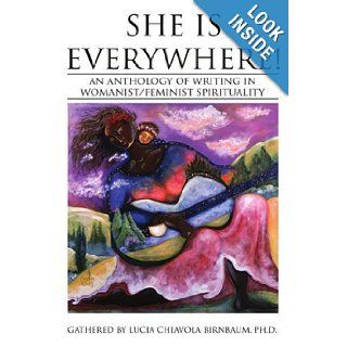 She Is Everywhere!: An anthology of writing in womanist/feminist spirituality: Josephine Macmillan, Lucia Chiavola Birnbaum: 9780595340347: Books