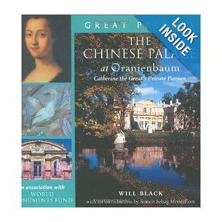 The Chinese Palace at Oranienbaum: Catherine the Great's Private Passion (Great Palaces): Will Black, Simon Sebag Montefiore: 9781593730017: Books