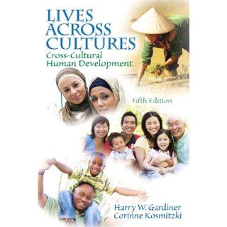 Lives Across Cultures: Cross Cultural Human Development (5th Edition) (9780205841745): Harry W. Gardiner, Corinne Kosmitzki: Books
