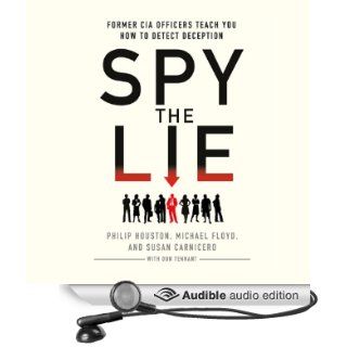 Spy the Lie: Former CIA Officers Teach You How to Detect Deception (Audible Audio Edition): Philip Houston, Michael Floyd, Susan Carnicero, Don Tennant, Fred Berman: Books