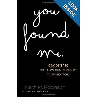 You Found Me: God's Relentless Pursuit to Find You: Keith M. Robinson: 9780830770366: Books