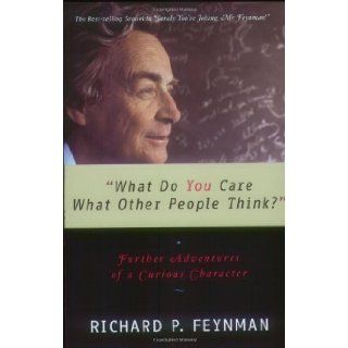 "What Do You Care What Other People Think?": Further Adventures of a Curious Character: Richard P. Feynman, Ralph Leighton: 9780393320923: Books