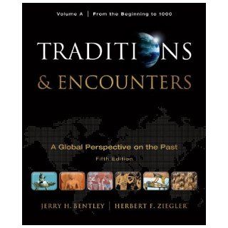 By Jerry Bentley, Herbert Ziegler: Traditions & Encounters, Volume A: From the Beginning to 1000 Fifth (5th) Edition:  McGraw Hill Humanities/Social Sciences/Languages : Books