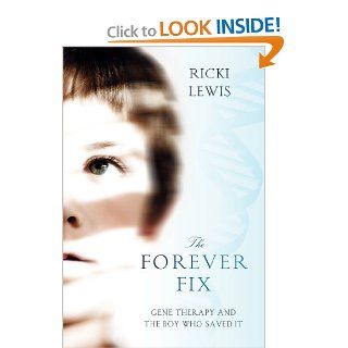 The Forever Fix: Gene Therapy and the Boy Who Saved It (9781250015778): Ricki Lewis: Books
