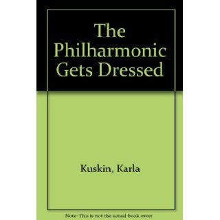The Philharmonic Gets Dressed: Karla Kuskin: 9780606032575: Books
