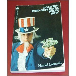 Politics: who gets what, when, how (Meridian books): Harold Dwight Lasswell: 9780529021069: Books