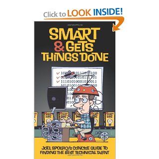 Smart and Gets Things Done Joel Spolsky's Concise Guide to Finding the Best Technical Talent Joel Spolsky 9781590598382 Books
