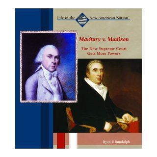 Marbury V. Madison: The New Supreme Court Gets More Power (Life in the New American Nation): Ryan P. Randolph: 9780823940349:  Children's Books