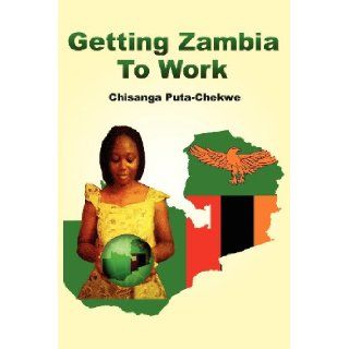 Getting Zambia to Work (PB): Chisanga Puta Chekwe: 9781906704865: Books