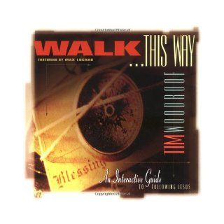 Walk This Way: An Interactive Guide for Following Jesus: Tim Woodroof, Tim Woodruff, Max Lucado: 9781576831144: Books