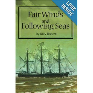 Fair Winds and Following Seas: Riley Roberts: 9780595247837: Books