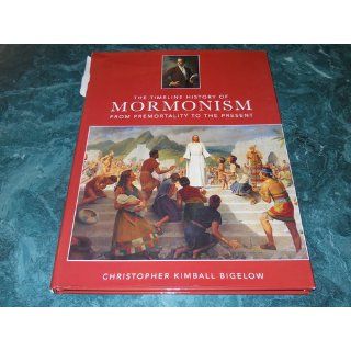 The Timeline History of Mormonism: Christopher Kimbell Bigelow, Jana Riess: 9781592239627: Books