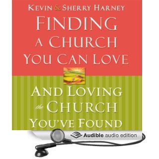 Finding a Church You Can Love and Loving the Church You've Found (Audible Audio Edition): Kevin Harney, Sherry Harney, Maurice England: Books