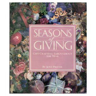 Seasons of Giving: Gift Crafting Throughout the Year: Joni Prittie, Todd Tsukushi: 9780696023910: Books