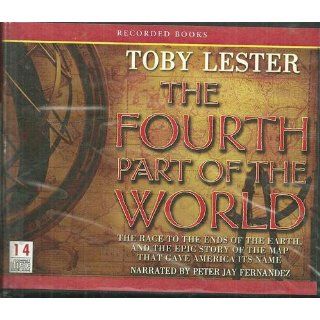The Fourth Part of the World: The Race to the Ends of the Earth, and the Epic Story of the Map That Gave America Its Name: Toby Lester: 9781440731754: Books