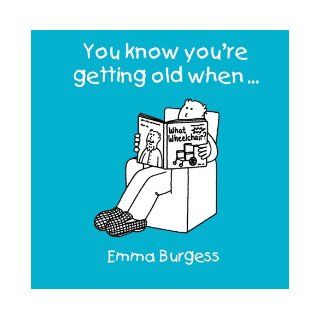 You Know You're Getting Old When: Emma Burgess: 9781840243741: Books