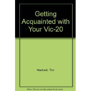 Getting Acquainted with Your Vic 20: Tim Hartnell: 9780907563051: Books