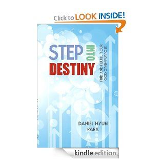 Step into Destiny: Find and Fulfill Your God Given Purpose   Kindle edition by Daniel Hyun Park, Dr. Myles Munroe. Religion & Spirituality Kindle eBooks @ .