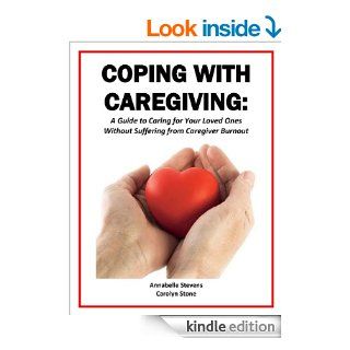 Coping with Caregiving: A Beginner's Guide to Caring for Your Loved Ones Without Suffering from Caregiver Burnout (Health Matters)   Kindle edition by Annabelle Stevens, Carolyn Stone. Professional & Technical Kindle eBooks @ .