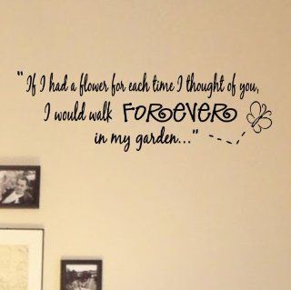 If I had a flower for each time I thought of you, I would walk forever in my garden. Vinyl Wall Decals Quotes Sayings Words Art Decor Lettering Vinyl Wall Art Inspirational Uplifting : Nursery Wall Decor : Baby