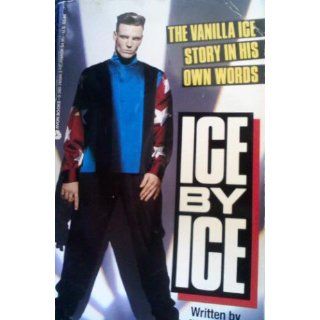 Ice by Ice: The Vanilla Ice Story in His Own Words: Vanilla Ice: 9780380765942: Books