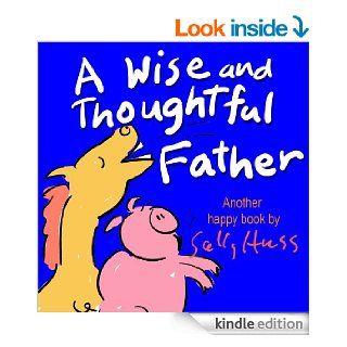 Children's EBook: A WISE AND THOUGHTFUL FATHER (Deliriously Wild Rhyming Bedtime Story/Picture Book with 25 Whimsical Illustrations, about Fathers and Having a Good Attitude, Ages 2  8)   Kindle edition by Sally Huss. Children Kindle eBooks @ .