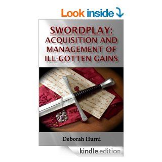Swordplay: Acquisition and Management of Ill Gotten Goods (Crusaders Book 4) eBook: Deborah Hurni: Kindle Store
