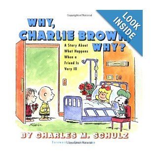 Why, Charlie Brown, Why?: A Story About What Happens When a Friend Is Very Ill: Charles M. Schulz: 9780689848216: Books
