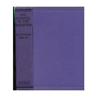 The Gospel of the Hereafter / by J. Paterson Smyth (1852 1932): John Paterson Smyth: Books