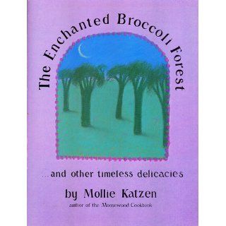 The New Enchanted Broccoli Forest (Mollie Katzen's Classic Cooking): Mollie Katzen: 9781580081269: Books