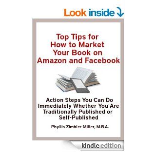 Top Tips for How to Market Your Book on  and Facebook: Action Steps You Can Do Immediately Whether You Are Traditionally Published or Self Published eBook: Phyllis Z. Miller: Kindle Store