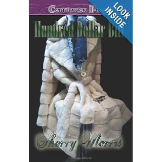 Hundred Dollar Bill: Sherry Morris: 9781419951336: Books