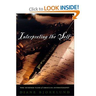 Interpreting the Self: Two Hundred Years of American Autobiography (9780226054476): Diane Bjorklund: Books