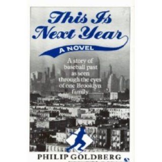 This Is Next Year: Philip Goldberg: 9780345366474: Books