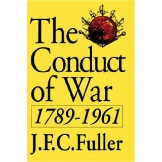 The Conduct Of War, 1789 1961: A Study Of The Impact Of The French, Industrial, And Russian Revolutions On War And Its Conduct (Quality Paperbacks Series): J. F. C. Fuller: 9780306804670: Books