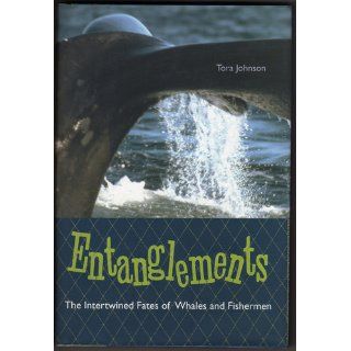 Entanglements: The Intertwined Fates of Whales and Fishermen: Tora Johnson: 9780813027975: Books