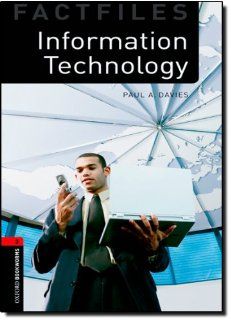 Oxford Bookworms Factfiles Information Technology Level 3 1000 Word Vocabulary Information Technology (Oxford Bookworms Library Stage 3) (9780194233927) Paul A. Davies Books